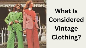 What Is Considered Vintage Clothing?