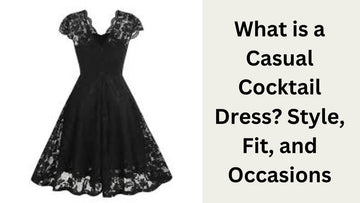 What is a Casual Cocktail Dress? Style, Fit, and Occasions